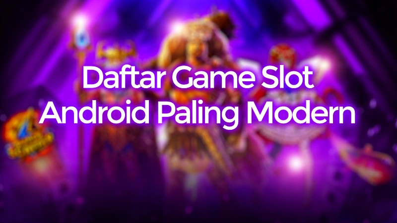 Game Slot Modern Android dengan Rating Tertinggi